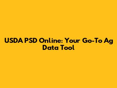 USDA PSD Online: Your Go-To Ag Data Tool