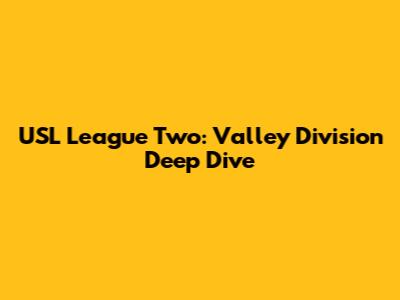 USL League Two: Valley Division Deep Dive