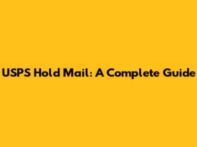 USPS Hold Mail: A Complete Guide