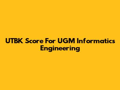 UTBK Score For UGM Informatics Engineering