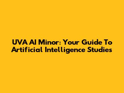 UVA AI Minor: Your Guide To Artificial Intelligence Studies
