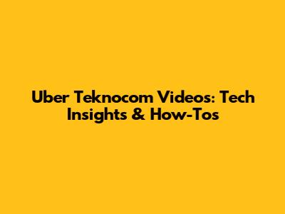 Uber Teknocom Videos: Tech Insights & How-Tos