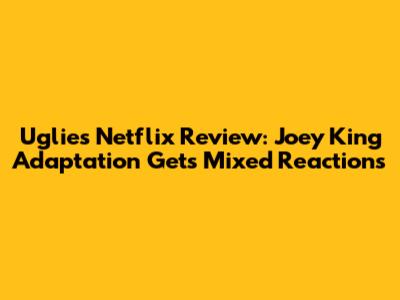 Uglies Netflix Review: Joey King Adaptation Gets Mixed Reactions