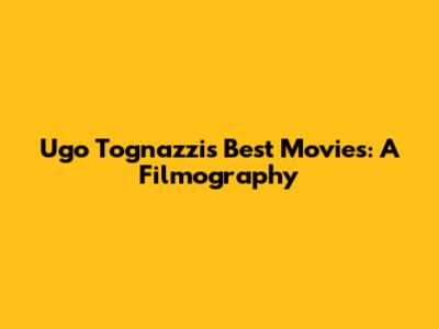 Ugo Tognazzi's Best Movies: A Filmography