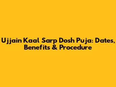 Ujjain Kaal Sarp Dosh Puja: Dates, Benefits & Procedure
