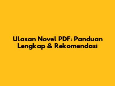 Ulasan Novel PDF: Panduan Lengkap & Rekomendasi