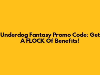 Underdog Fantasy Promo Code: Get A FLOCK Of Benefits!