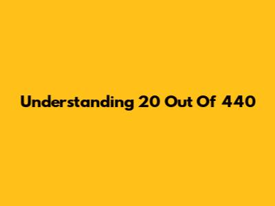 Understanding 20 Out Of 440