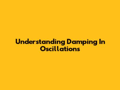 Understanding Damping In Oscillations