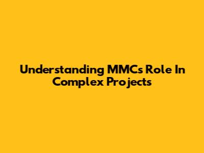 Understanding MMC's Role In Complex Projects