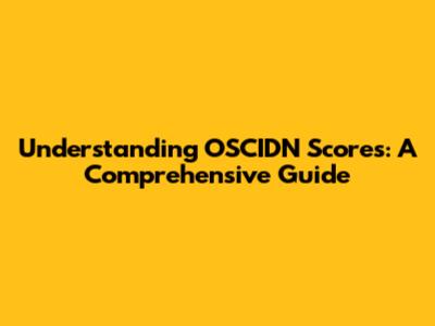 Understanding OSCIDN Scores: A Comprehensive Guide