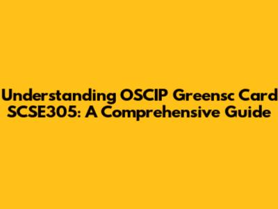 Understanding OSCIP Greensc Card SCSE305: A Comprehensive Guide