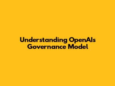 Understanding OpenAI's Governance Model