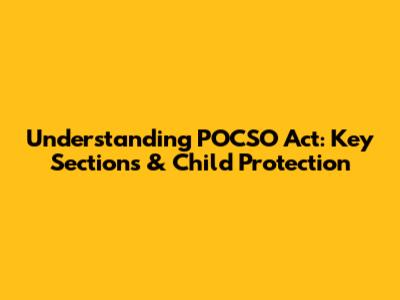 Understanding POCSO Act: Key Sections & Child Protection
