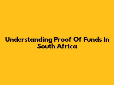 Understanding Proof Of Funds In South Africa