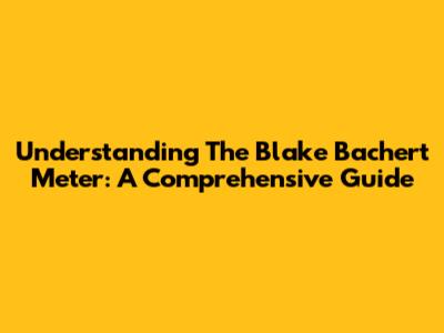 Understanding The Blake Bachert Meter: A Comprehensive Guide