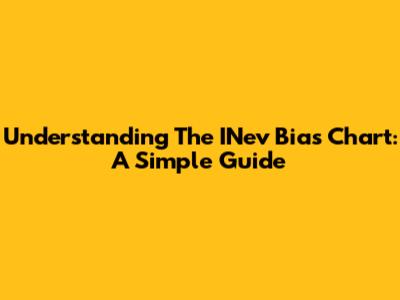 Understanding The INev Bias Chart: A Simple Guide