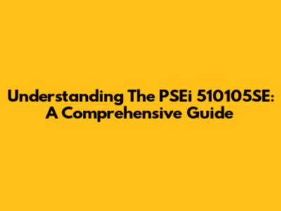 Understanding The PSEi 510105SE: A Comprehensive Guide