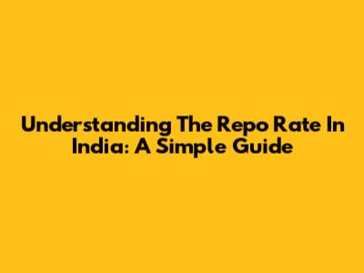 Understanding The Repo Rate In India: A Simple Guide