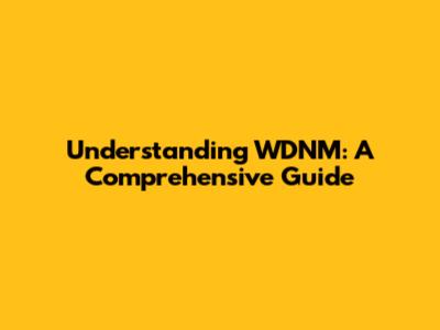 Understanding WDNM: A Comprehensive Guide