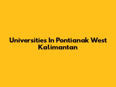 Universities In Pontianak West Kalimantan