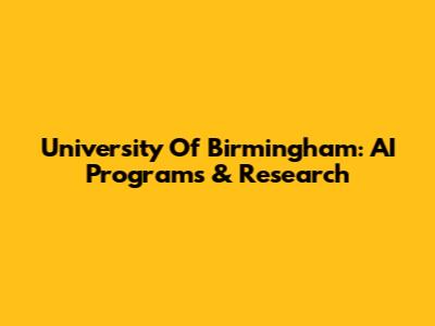 University Of Birmingham: AI Programs & Research
