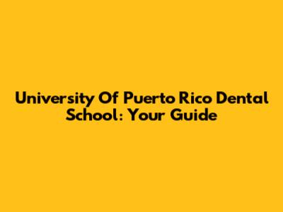 University Of Puerto Rico Dental School: Your Guide