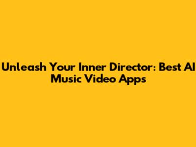 Unleash Your Inner Director: Best AI Music Video Apps