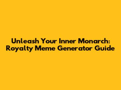 Unleash Your Inner Monarch: Royalty Meme Generator Guide