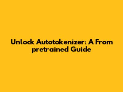 Unlock Autotokenizer: A From_pretrained Guide