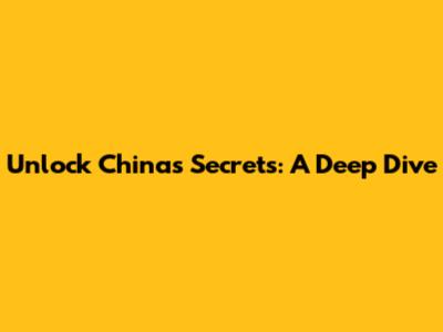 Unlock China's Secrets: A Deep Dive