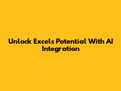 Unlock Excel's Potential With AI Integration