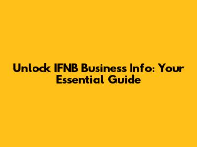 Unlock IFNB Business Info: Your Essential Guide