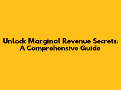 Unlock Marginal Revenue Secrets: A Comprehensive Guide