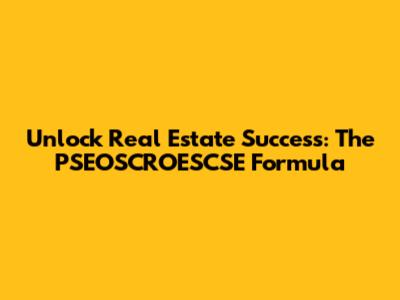 Unlock Real Estate Success: The PSEOSCROESCSE Formula