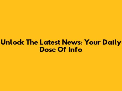 Unlock The Latest News: Your Daily Dose Of Info
