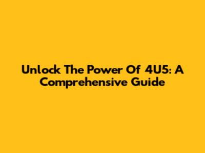 Unlock The Power Of 4U5: A Comprehensive Guide