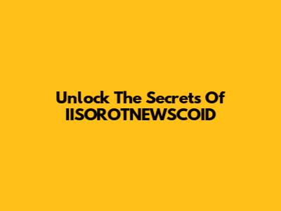 Unlock The Secrets Of IISOROTNEWSCOID