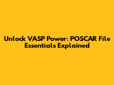 Unlock VASP Power: POSCAR File Essentials Explained