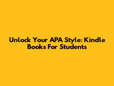 Unlock Your APA Style: Kindle Books For Students