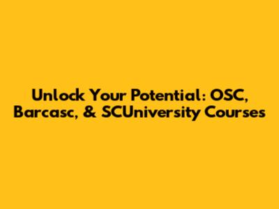 Unlock Your Potential: OSC, Barcasc, & SCUniversity Courses