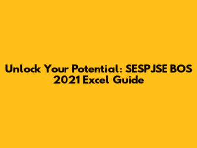 Unlock Your Potential: SESPJSE BOS 2021 Excel Guide
