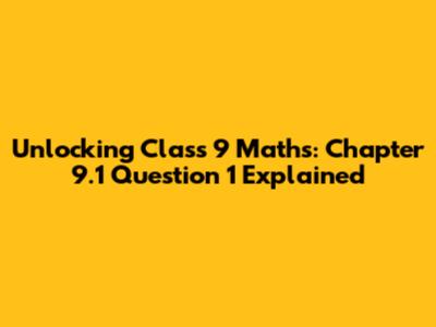 Unlocking Class 9 Maths: Chapter 9.1 Question 1 Explained