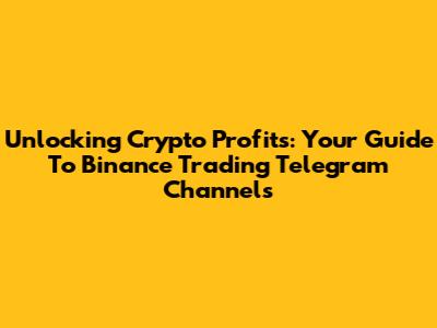 Unlocking Crypto Profits: Your Guide To Binance Trading Telegram Channels