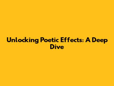 Unlocking Poetic Effects: A Deep Dive