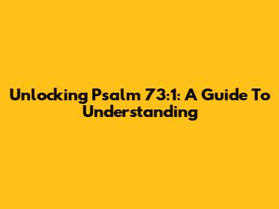 Unlocking Psalm 73:1: A Guide To Understanding