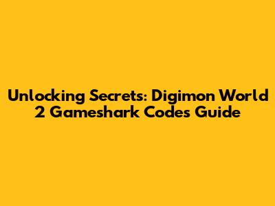 Unlocking Secrets: Digimon World 2 Gameshark Codes Guide