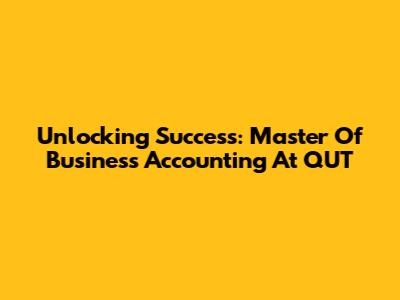 Unlocking Success: Master Of Business Accounting At QUT