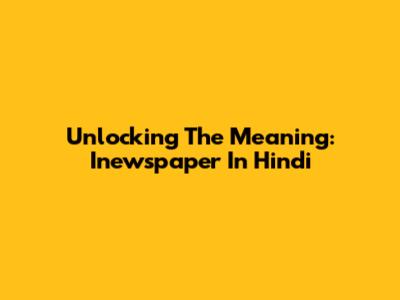 Unlocking The Meaning: 'Inewspaper' In Hindi