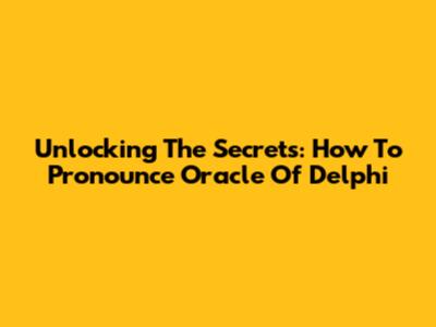 Unlocking The Secrets: How To Pronounce 'Oracle Of Delphi'